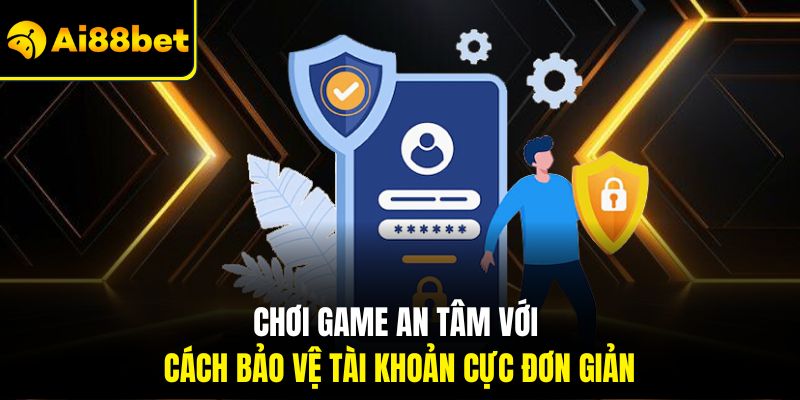 Đăng Nhập AI88Bet – Bước Vào Thế Giới Cá Cược Siêu Hấp Dẫn 3 Chơi game an tâm với cách bảo vệ tài khoản cực đơn giản