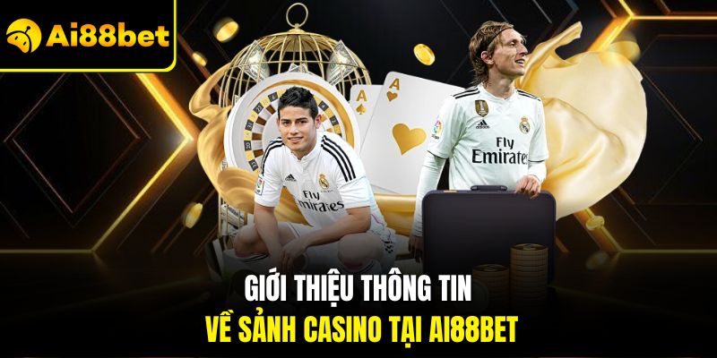 Cá Cược Casino Tại Ai88bet – Thắng Lớn Và Trải Nghiệm Đỉnh Cao 1 Giới thiệu thông tin về sảnh casino tại Ai88bet