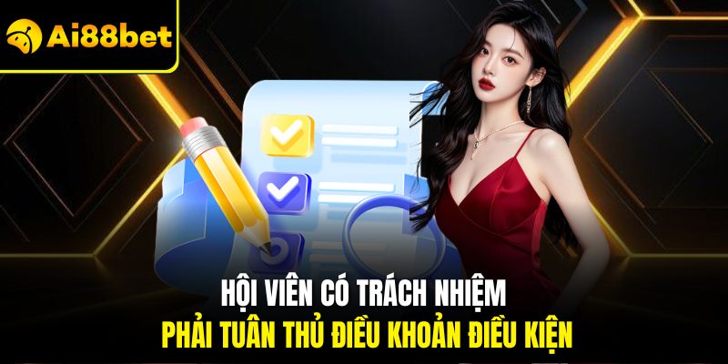 Điều Khoản Điều Kiện – Ai88bet Công Khai Rõ Ràng Và Minh Bạch 3 Hội viên có trách nhiệm phải tuân thủ điều khoản điều kiện