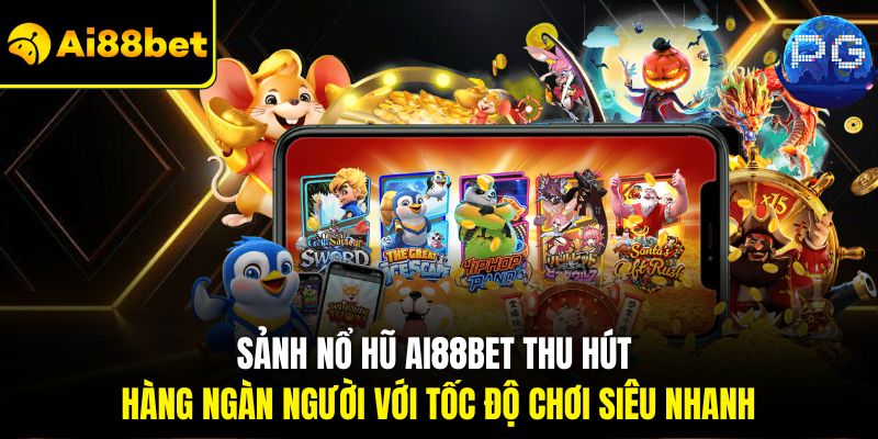 Nổ Hũ Ai88bet – Tham Gia Quay Thưởng Nhận Jackpot Phát Tài 1 Sảnh Nổ hũ Ai88bet thu hút hàng ngàn người với tốc độ chơi siêu nhanh