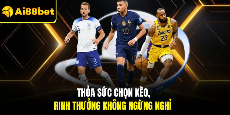 Thể Thao Ai88bet – Phát Trực Tiếp Với Nhiều Kèo Thưởng Lớn 2 Thỏa sức chọn kèo, rinh thưởng không ngừng nghỉ